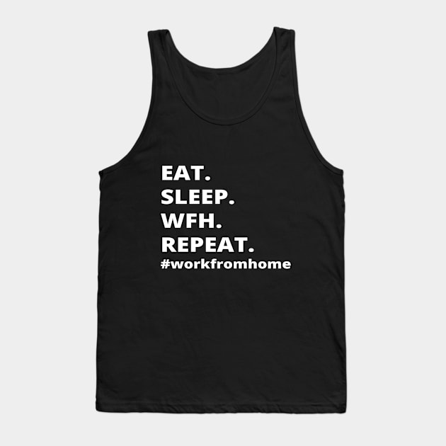 Eat.Sleep.Wfh.Repeat- Work From Home Tank Top by simple_words_designs